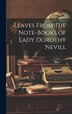 Leaves From the Note-Books of Lady Dorothy Nevill by Anonymous, Hardcover | Indigo Chapters