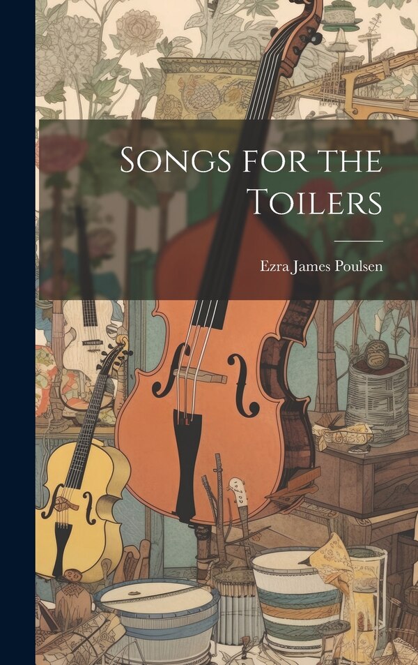 Songs for the Toilers by Ezra James Poulsen, Hardcover | Indigo Chapters