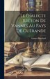 Le Dialecte Breton De Vannes Au Pays De Guérande by Gustave Blanchard, Hardcover | Indigo Chapters