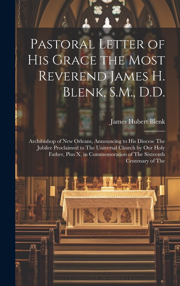 Pastoral Letter of His Grace the Most Reverend James H. Blenk S.M. D. D by James Hubert Blenk, Hardcover | Indigo Chapters