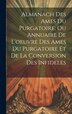 Almanach Des Ames Du Purgatoire Ou Annuaire De L'oeuvre Des Ames Du Purgatoire Et De La Conversion Des Infideles by Anonymous, Hardcover