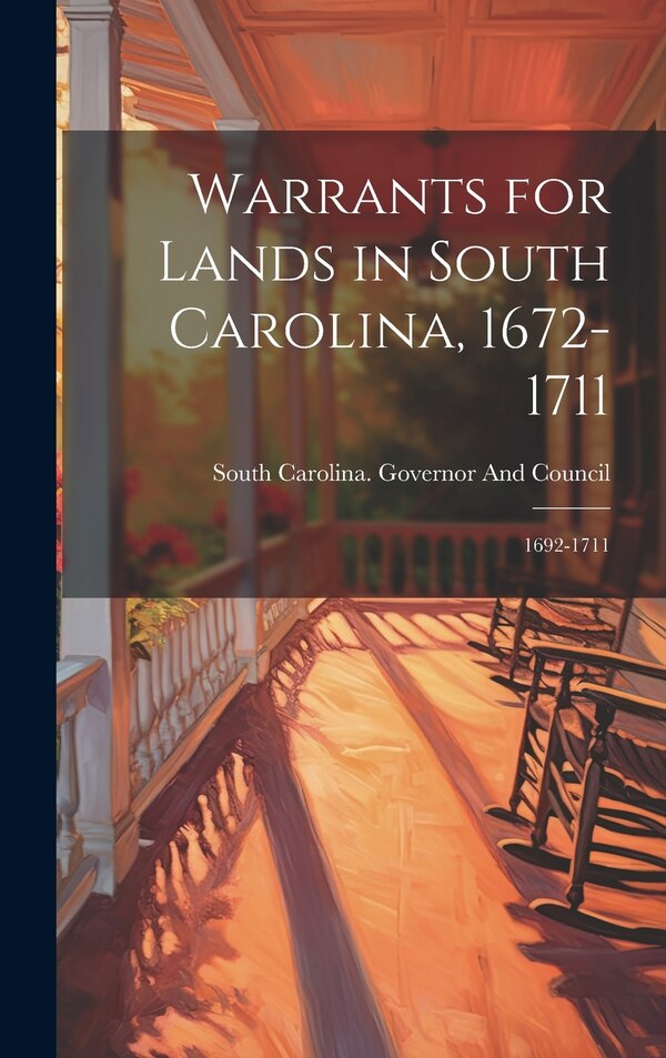 Warrants for Lands in South Carolina 1672-1711 by South Carolina Governor and Council, Hardcover | Indigo Chapters