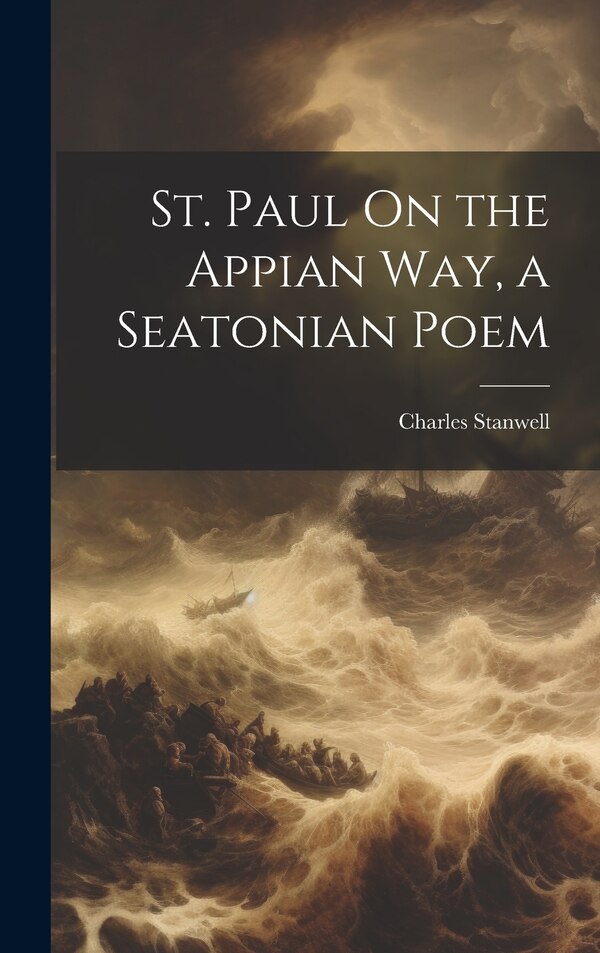 St. Paul On the Appian Way a Seatonian Poem by Charles Stanwell, Hardcover | Indigo Chapters