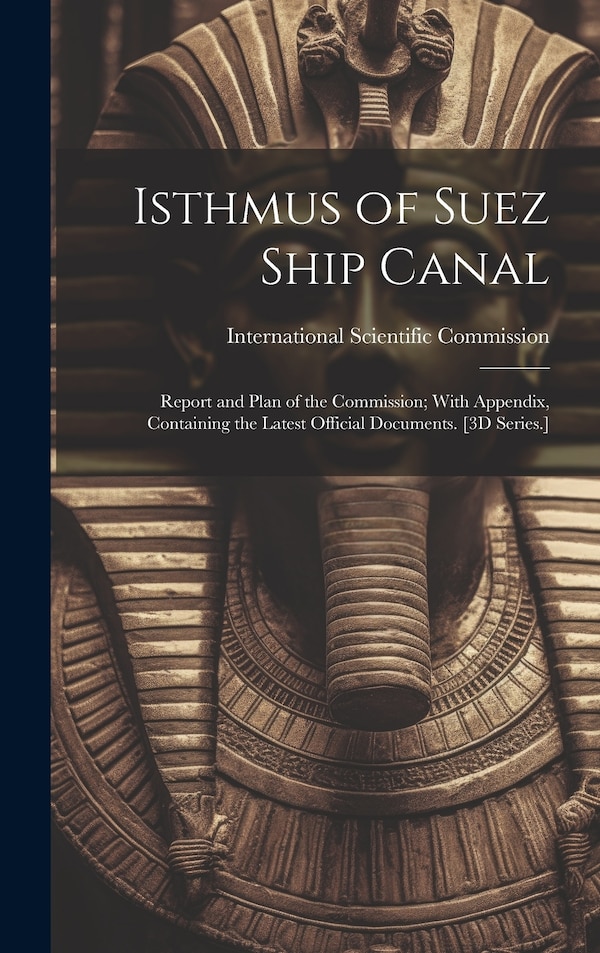 Isthmus of Suez Ship Canal by International Scientific Commission, Hardcover | Indigo Chapters