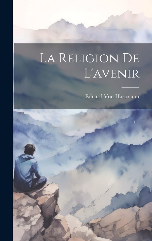 La Religion De L'avenir by Eduard Von Hartmann, Hardcover | Indigo Chapters