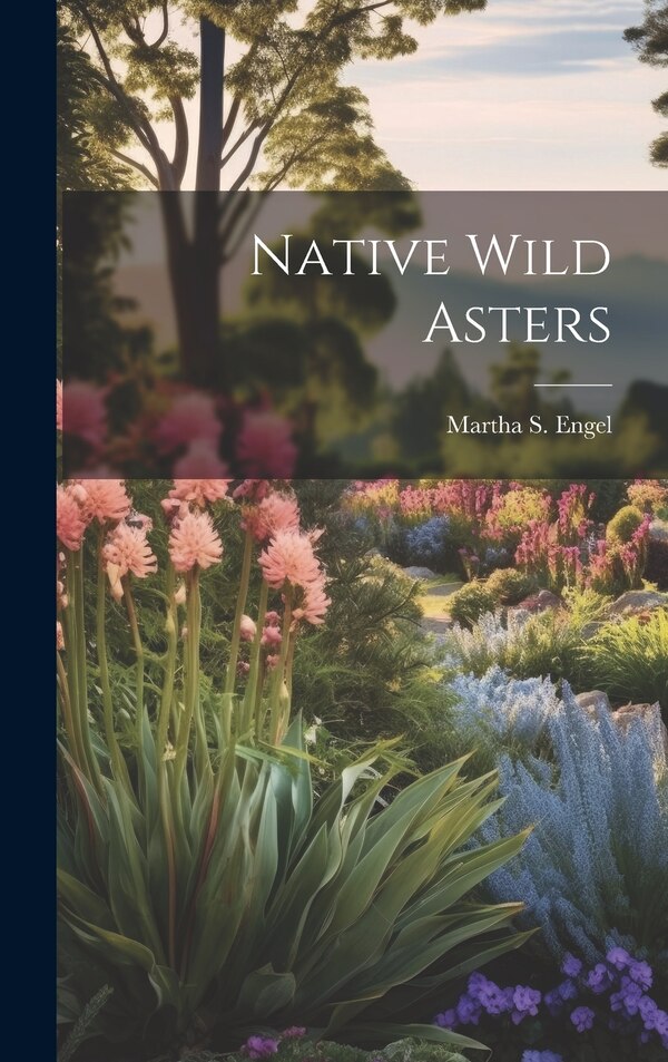 Native Wild Asters by Martha S Engel, Hardcover | Indigo Chapters
