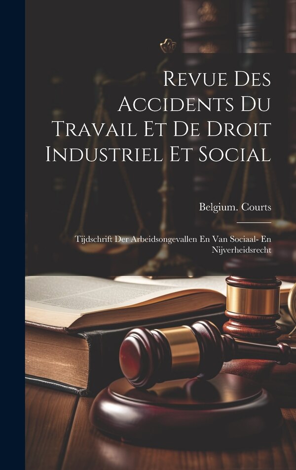 Revue Des Accidents Du Travail Et De Droit Industriel Et Social by Belgium Courts, Hardcover | Indigo Chapters