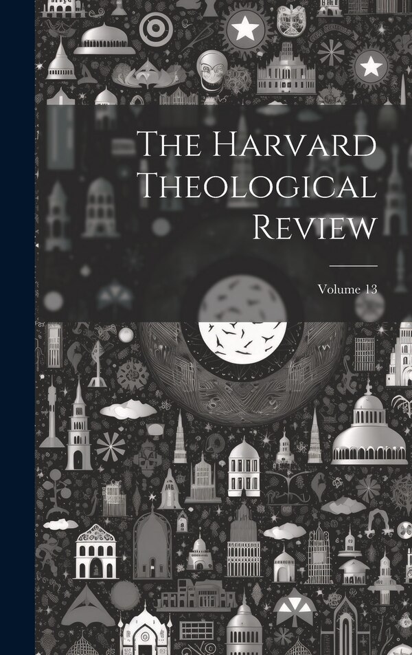 The Harvard Theological Review; Volume 13 by Anonymous, Hardcover | Indigo Chapters