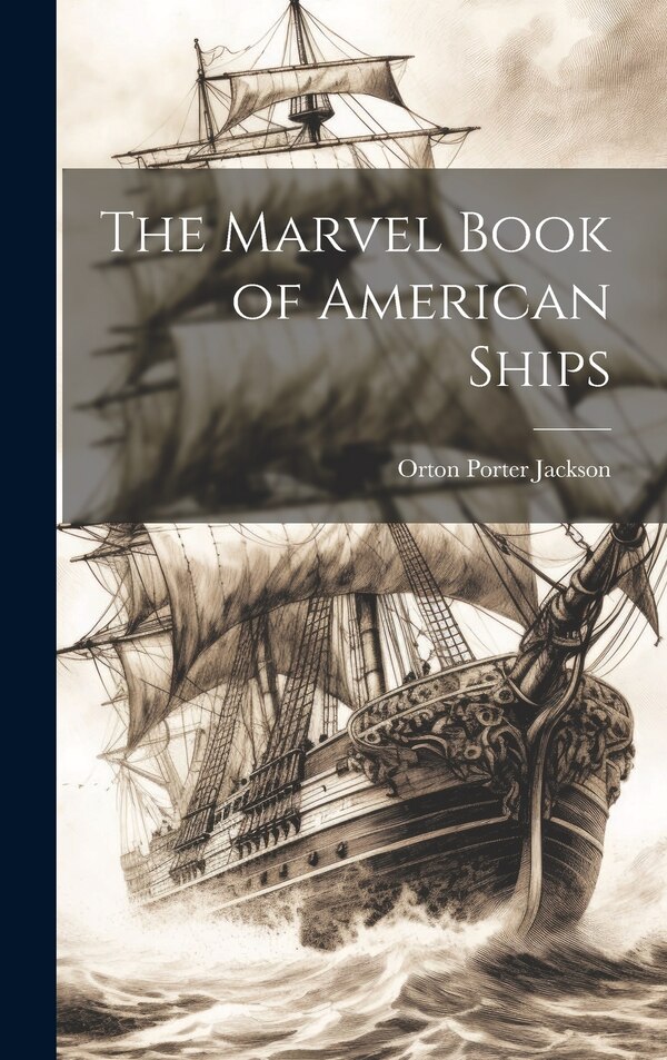 The Marvel Book of American Ships by Orton Porter Jackson, Hardcover | Indigo Chapters