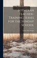 Lutheran Teacher-Training Series for the Sunday School by Luther Allan Weigle, Hardcover | Indigo Chapters
