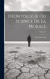Déontologie Ou Science De La Morale; Volume 2 by John Bowring, Hardcover | Indigo Chapters
