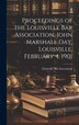 Proceedings of the Louisville Bar Association John Marshall Day Louisville February 4 1901, Hardcover | Indigo Chapters