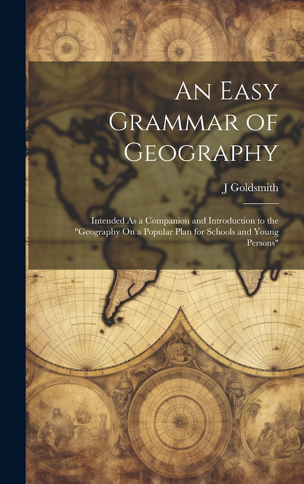 An Easy Grammar of Geography by J Goldsmith, Hardcover | Indigo Chapters