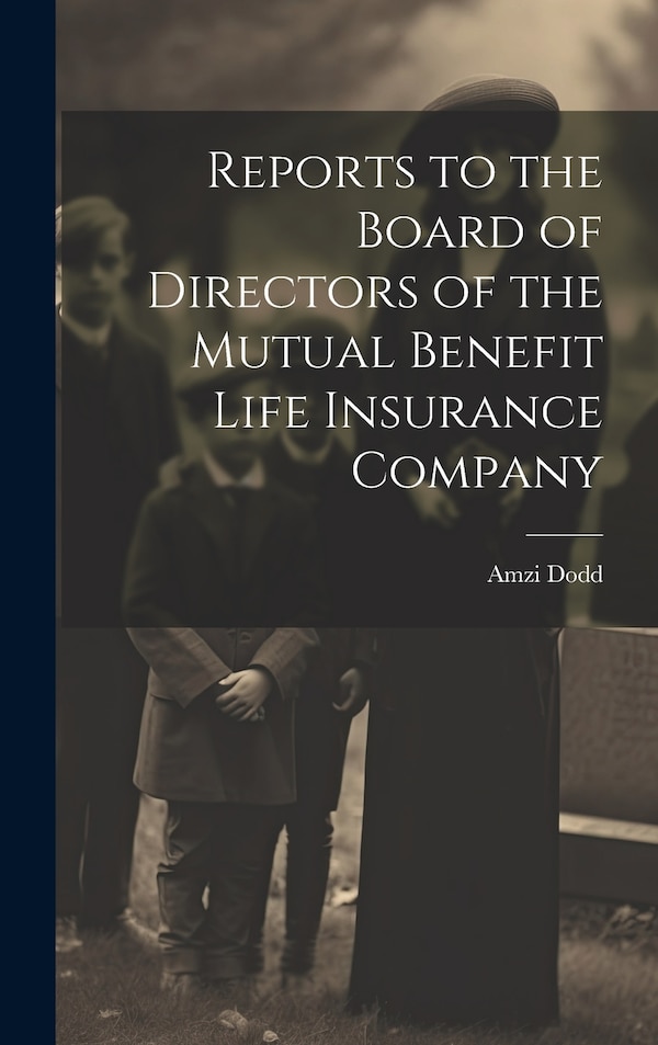 Reports to the Board of Directors of the Mutual Benefit Life Insurance Company by Amzi Dodd, Hardcover | Indigo Chapters