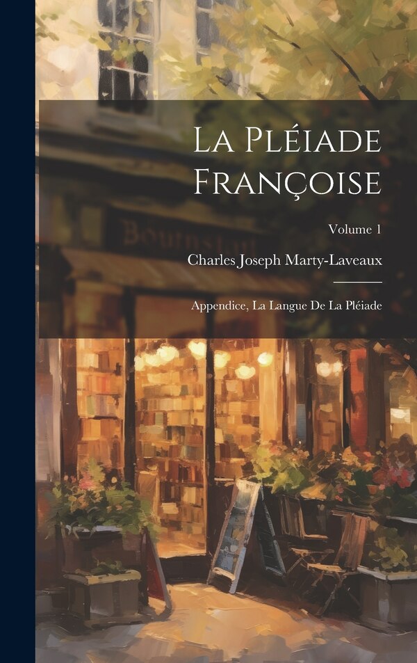 La Pléiade Françoise by Charles Joseph Marty-laveaux, Hardcover | Indigo Chapters