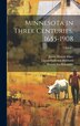 Minnesota in Three Centuries 1655-1908; Volume 1 by Warren Upham, Hardcover | Indigo Chapters
