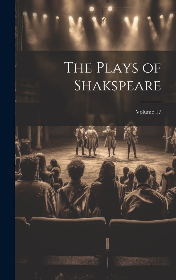 The Plays of Shakspeare; Volume 17 by Anonymous, Hardcover | Indigo Chapters