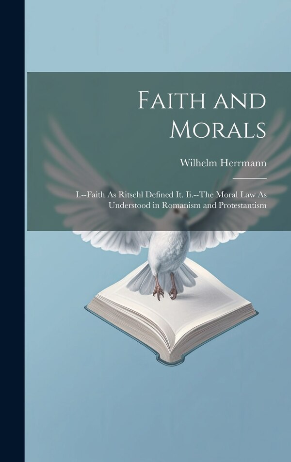 Faith and Morals by Wilhelm Herrmann, Hardcover | Indigo Chapters