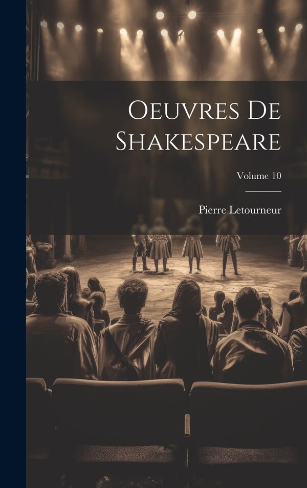 Oeuvres De Shakespeare; Volume 10 by Pierre Letourneur, Hardcover | Indigo Chapters