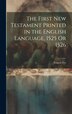 The First New Testament Printed in the English Language 1525 Or 1526 by Francis Fry, Hardcover | Indigo Chapters