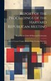 Report of the Proceedings of the Harvard Republican Meeting by Republican Club Of Harvard University, Hardcover | Indigo Chapters