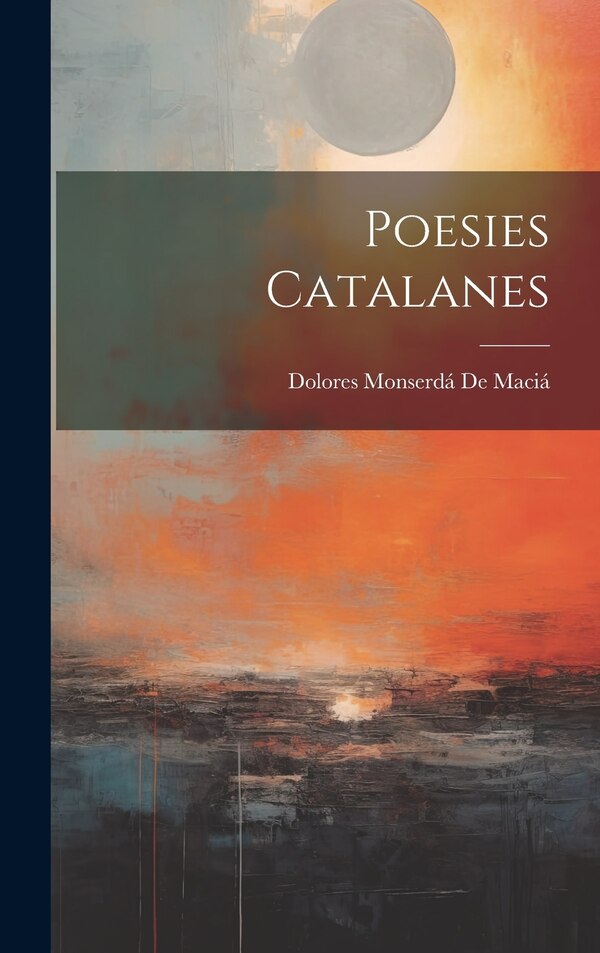 Poesies Catalanes by Dolores Monserdá De Maciá, Hardcover | Indigo Chapters