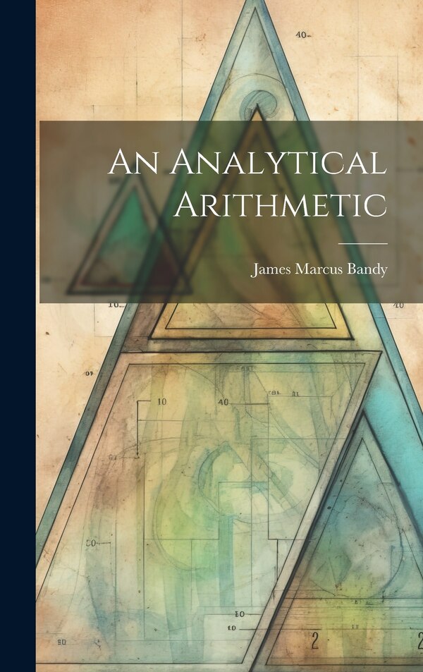 An Analytical Arithmetic by James Marcus Bandy, Hardcover | Indigo Chapters