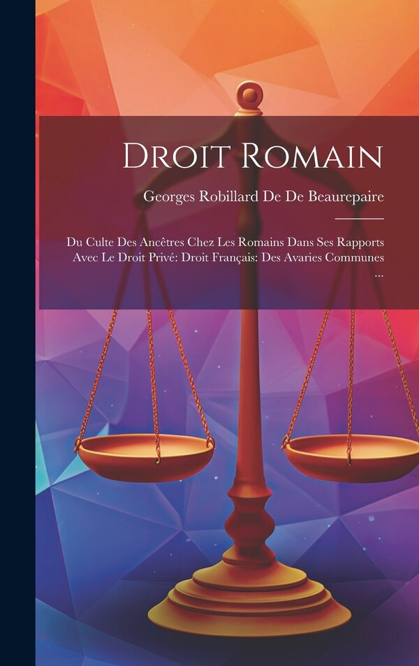 Droit Romain by Georges Robillard De De Beaurepaire, Hardcover | Indigo Chapters
