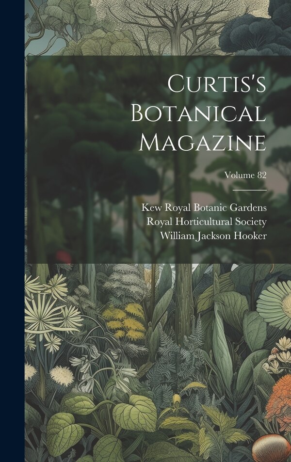 Curtis's Botanical Magazine; Volume 82 by William Jackson Hooker, Hardcover | Indigo Chapters