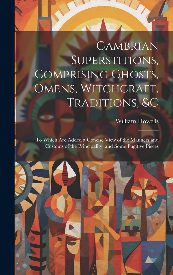 Cambrian Superstitions Comprising Ghosts Omens Witchcraft Traditions &c by William Howells, Hardcover | Indigo Chapters