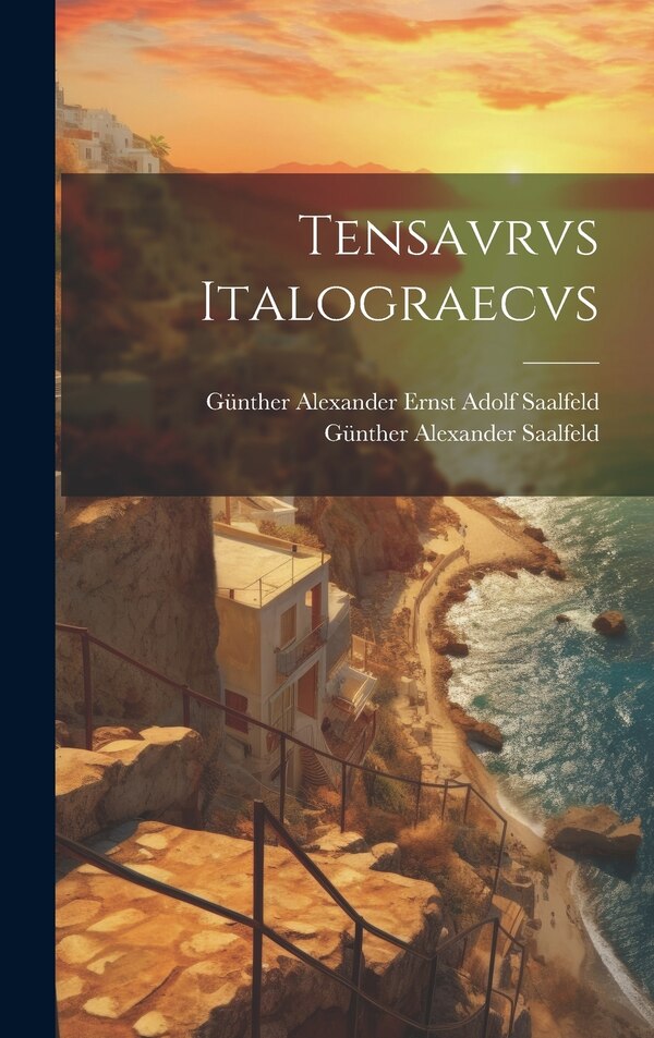 Tensavrvs Italograecvs by Günther Alexander Ernst Adolf Saalfeld, Hardcover | Indigo Chapters