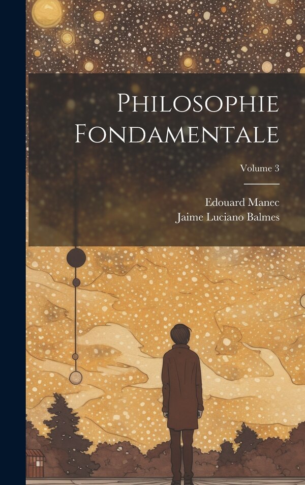Philosophie Fondamentale; Volume 3 by Jaime Luciano Balmes, Hardcover | Indigo Chapters