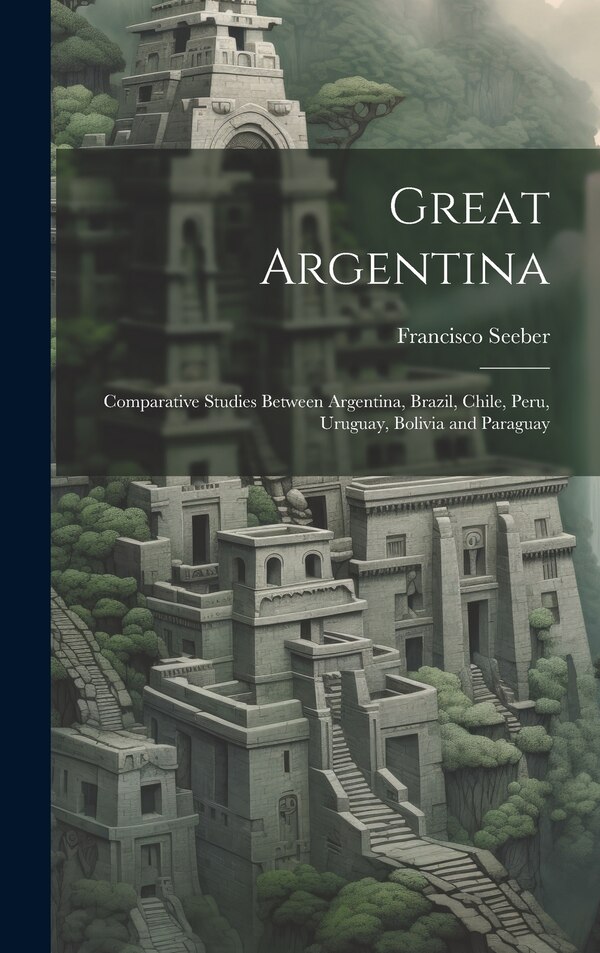 Great Argentina by Francisco Seeber, Hardcover | Indigo Chapters