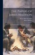 The Papers of James Madison by Henry Dilworth Gilpin, Hardcover | Indigo Chapters