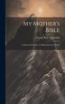 My Mother's Bible by Charles Roy Le Goodell, Hardcover | Indigo Chapters