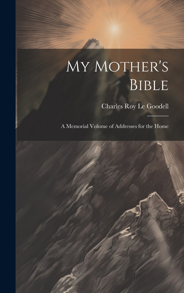 My Mother's Bible by Charles Roy Le Goodell, Hardcover | Indigo Chapters