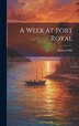 A Week at Port Royal by Richard Hill, Hardcover | Indigo Chapters