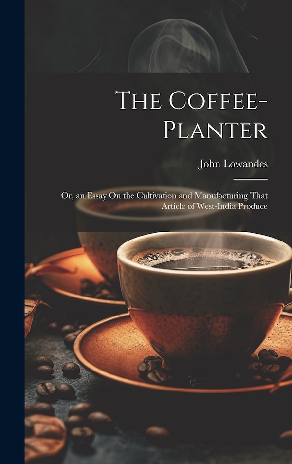 The Coffee-Planter by John Lowandes, Hardcover | Indigo Chapters