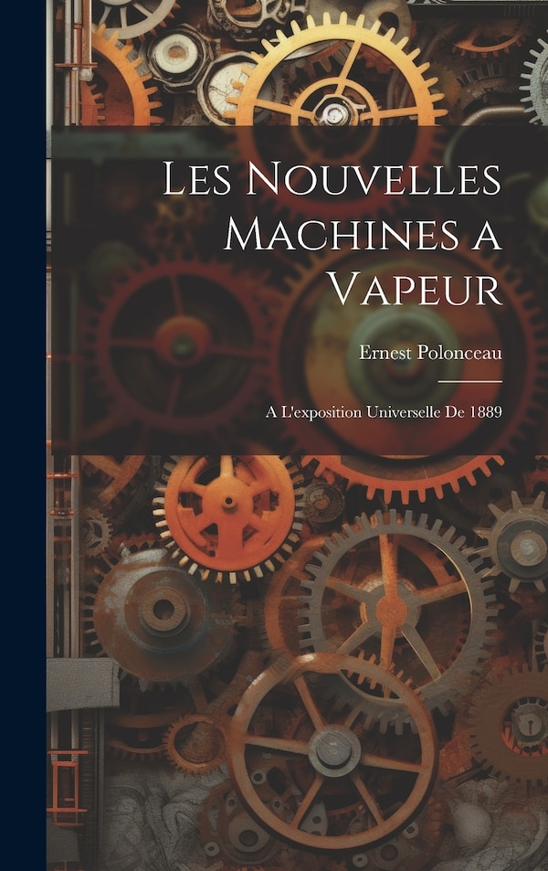Les Nouvelles Machines a Vapeur by Ernest Polonceau, Hardcover | Indigo Chapters