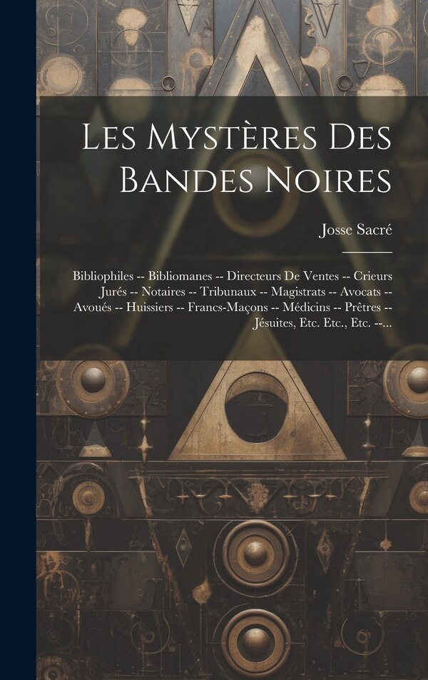 Les Mystères Des Bandes Noires by Josse Sacré, Hardcover | Indigo Chapters