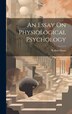 An Essay On Physiological Psychology by Robert Dunn, Hardcover | Indigo Chapters