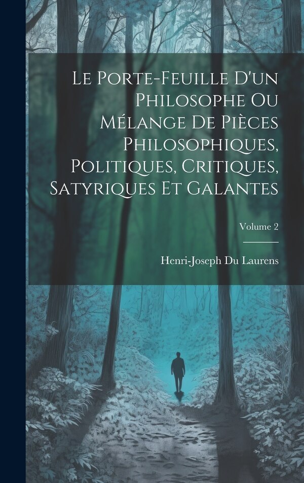 Le Porte-Feuille D'un Philosophe Ou Mélange De Pièces Philosophiques Politiques Critiques Satyriques Et Galantes; Volume 2 | Indigo Chapters