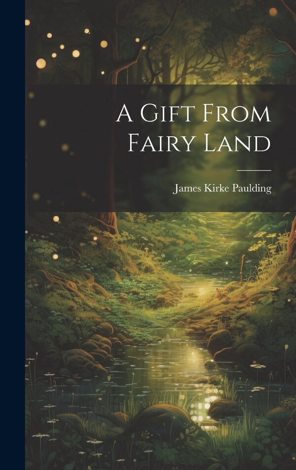 A Gift From Fairy Land by James Kirke Paulding, Hardcover | Indigo Chapters