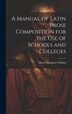 A Manual of Latin Prose Composition for the Use of Schools and Colleges by Henry Musgrave Wilkins, Hardcover | Indigo Chapters