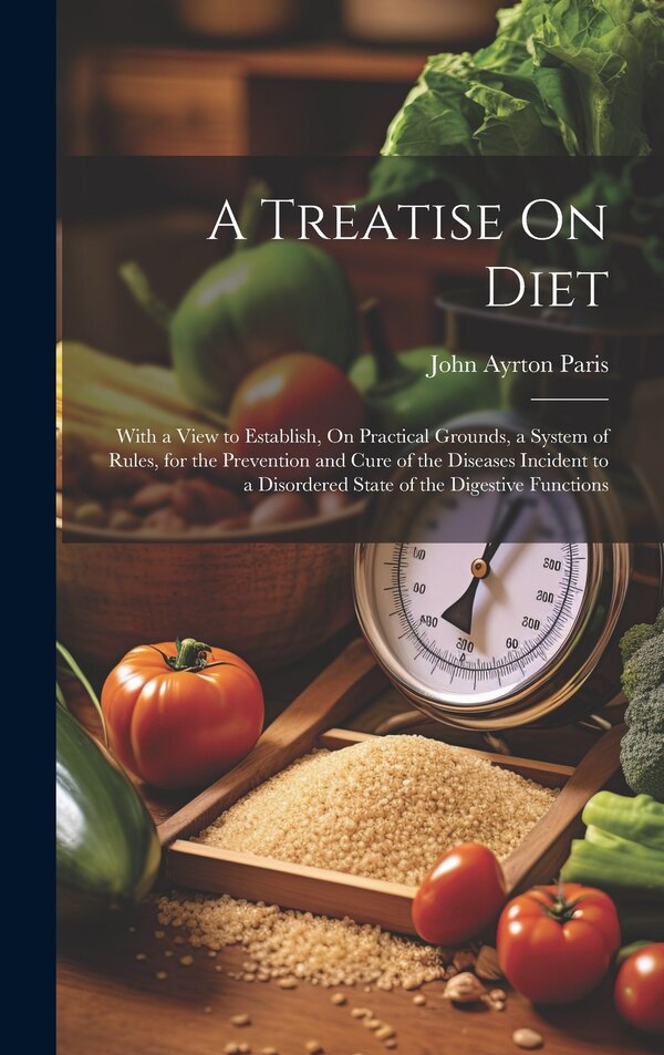 A Treatise On Diet by John Ayrton Paris, Hardcover | Indigo Chapters