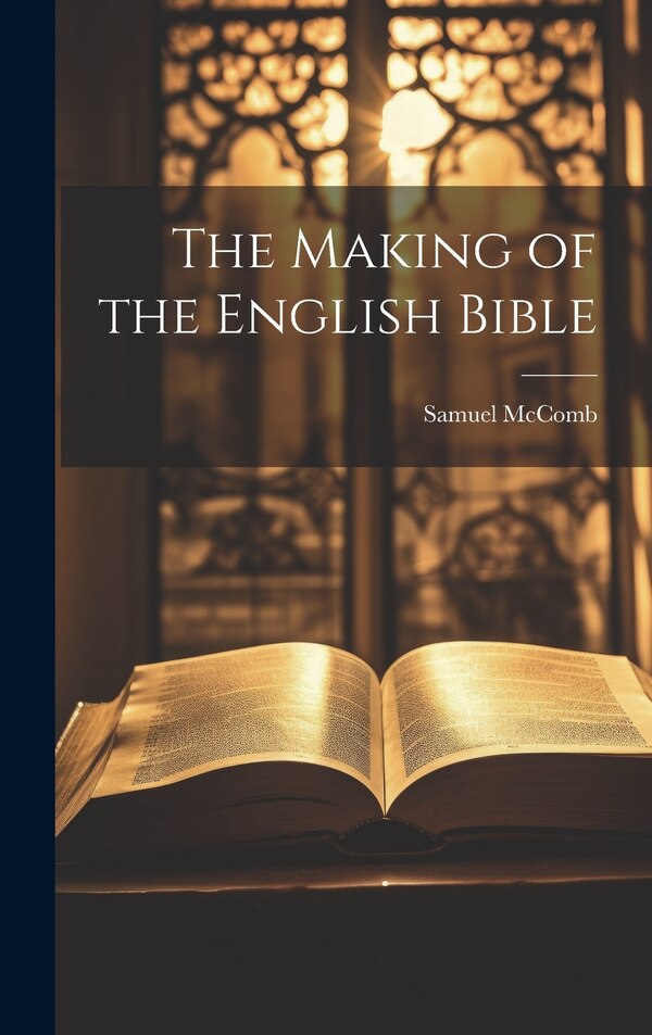 The Making of the English Bible by Samuel McComb, Hardcover | Indigo Chapters