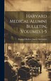 Harvard Medical Alumni Bulletin Volumes 1-5 by Harvard Medical Alumni Association, Hardcover | Indigo Chapters