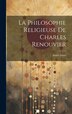 La Philosophie Religieuse De Charles Renouvier by André Arnal, Hardcover | Indigo Chapters