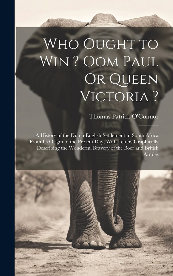 Who Ought to Win ? Oom Paul Or Queen Victoria ? by Thomas Patrick O'Connor, Hardcover | Indigo Chapters