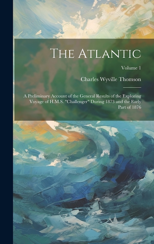 The Atlantic by Charles Wyville Thomson, Hardcover | Indigo Chapters